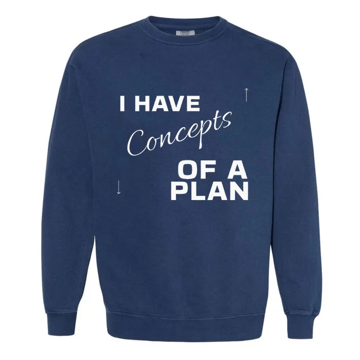 I Have Concepts Of A Plan Debate 2024 Harris V Trump Garment-Dyed Sweatshirt