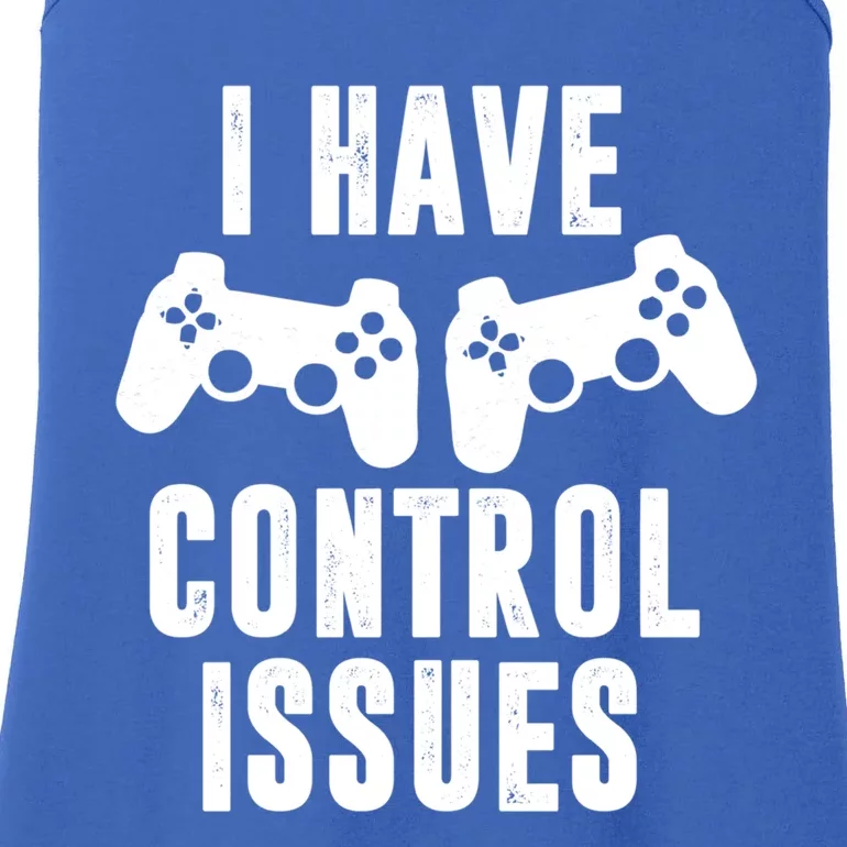 I Have Control Issue Funny Video Game Player Quote Gaming Gift Ladies Essential Tank