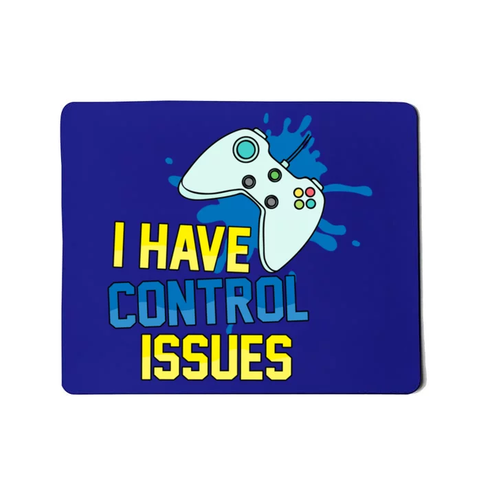 I Have Control Issues Gift Ongiftline Games Addictedness Gift Mousepad