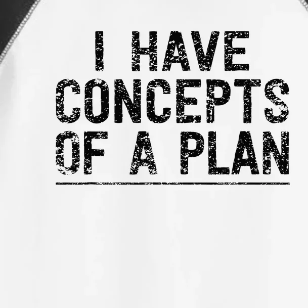 I Have Concepts Of A Plan Political 2024 Toddler Fine Jersey T-Shirt