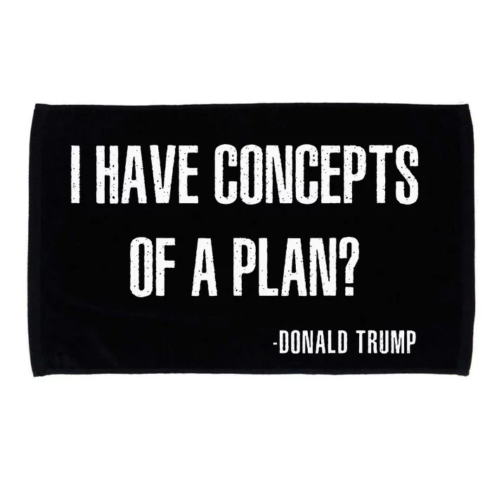 I Have Concepts Of A Plan Trump Harris Microfiber Hand Towel