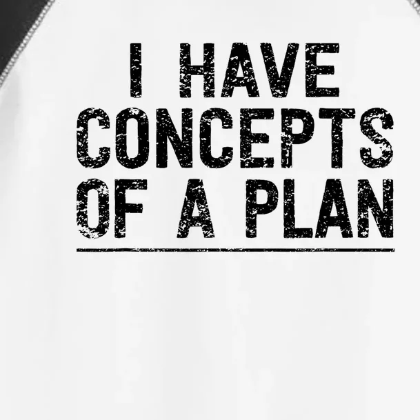 I Have Concepts Of A Plan Political 2024 Toddler Fine Jersey T-Shirt