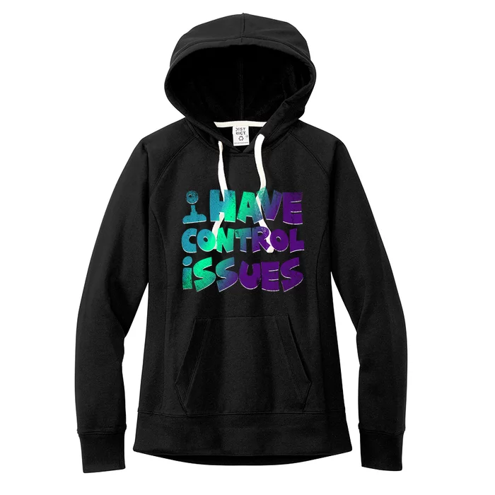 I Have Control Issues Funny Video Games Player Gift Gaming Great Gift Women's Fleece Hoodie