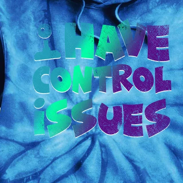 I Have Control Issues Funny Video Games Player Gift Gaming Great Gift Tie Dye Hoodie