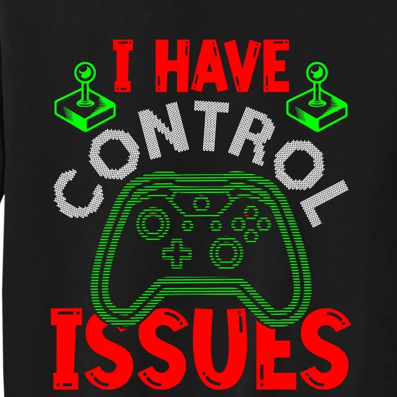 I Have Control Issues Gaming T Sweatshirt