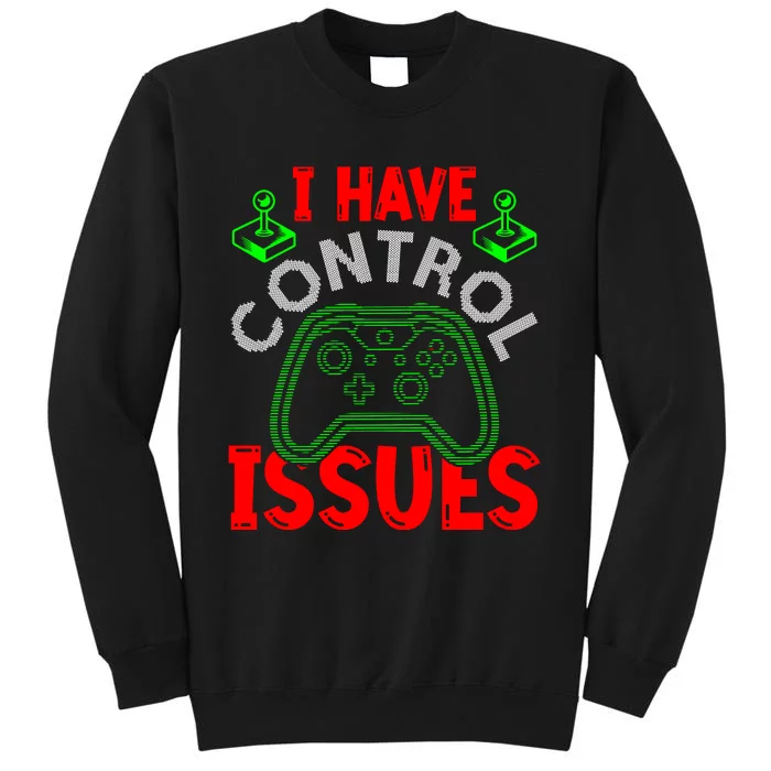 I Have Control Issues Gaming T Sweatshirt