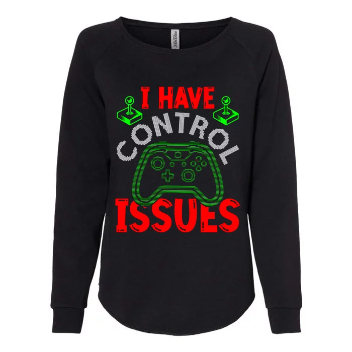 I Have Control Issues Gaming T Womens California Wash Sweatshirt