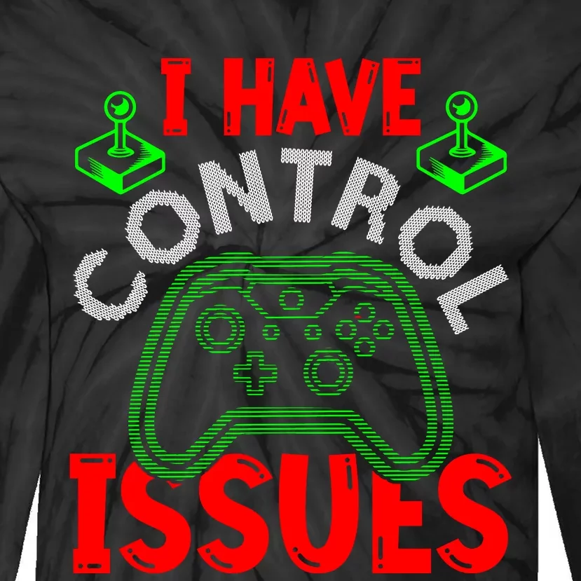 I Have Control Issues Gaming T Tie-Dye Long Sleeve Shirt