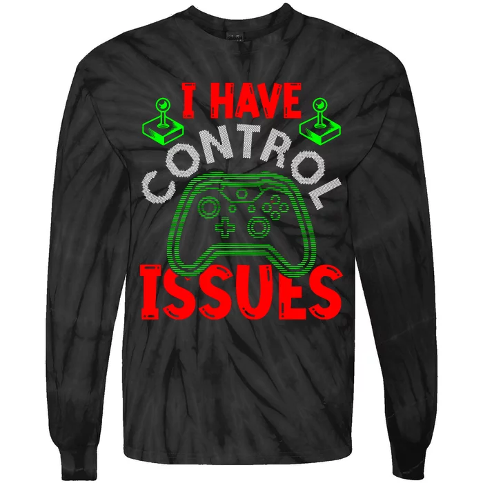 I Have Control Issues Gaming T Tie-Dye Long Sleeve Shirt