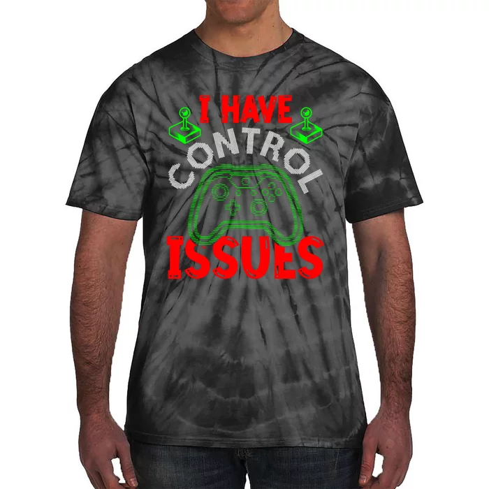 I Have Control Issues Gaming T Tie-Dye T-Shirt