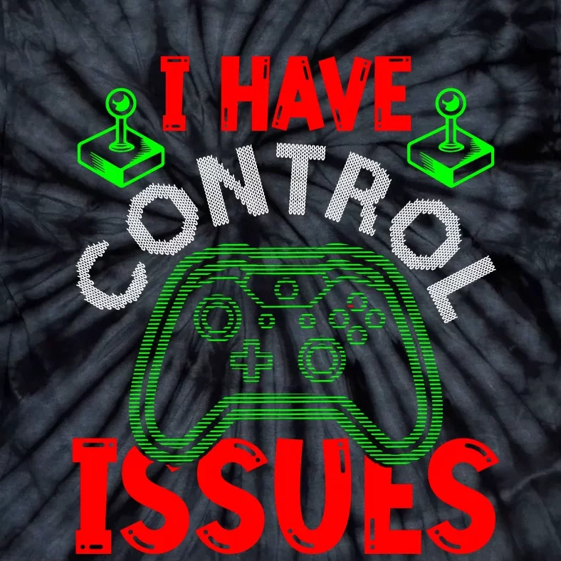 I Have Control Issues Gaming T Tie-Dye T-Shirt