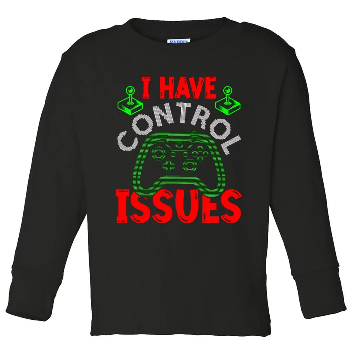 I Have Control Issues Gaming T Toddler Long Sleeve Shirt