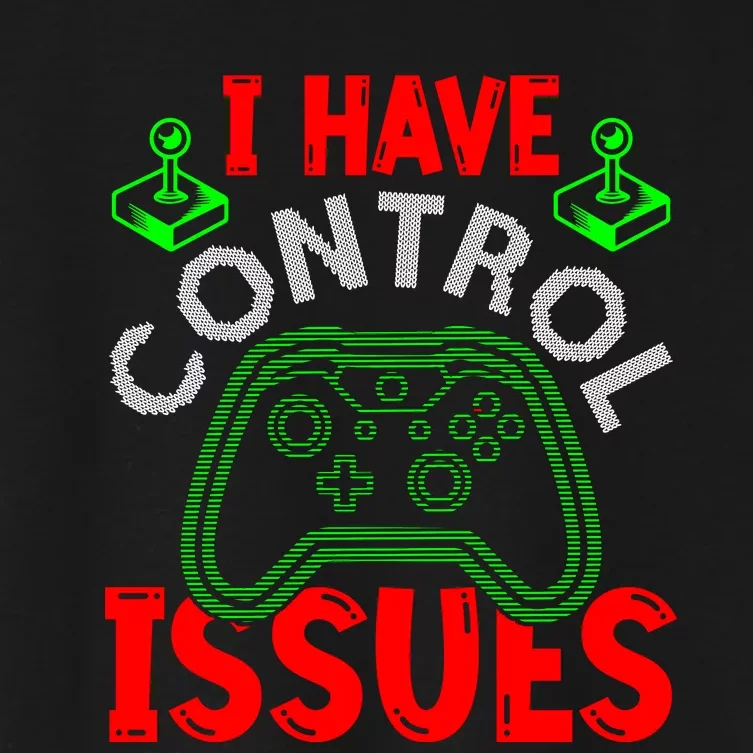 I Have Control Issues Gaming T Women's Crop Top Tee