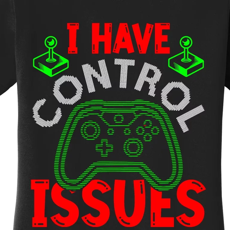 I Have Control Issues Gaming T Women's T-Shirt