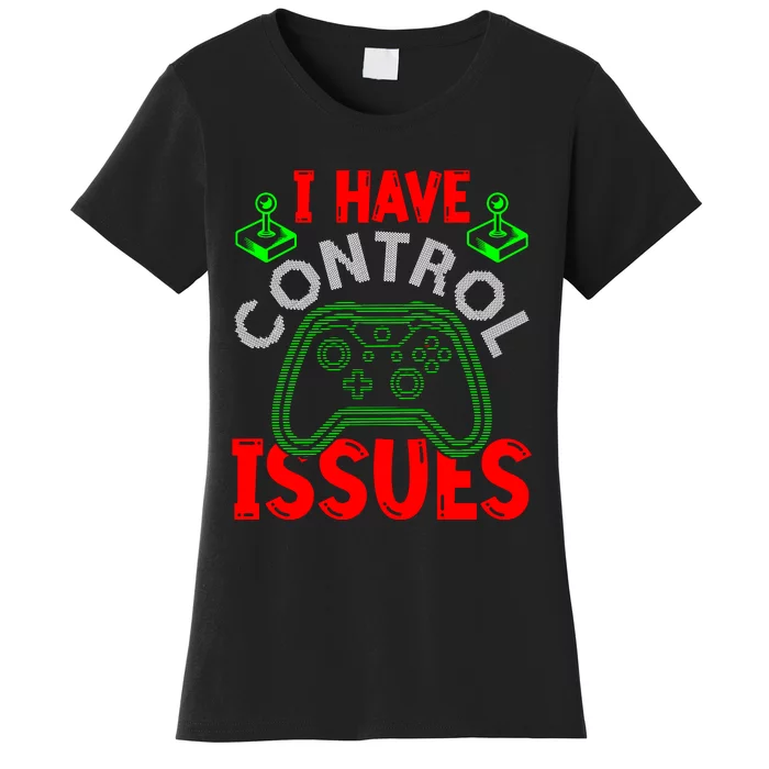 I Have Control Issues Gaming T Women's T-Shirt