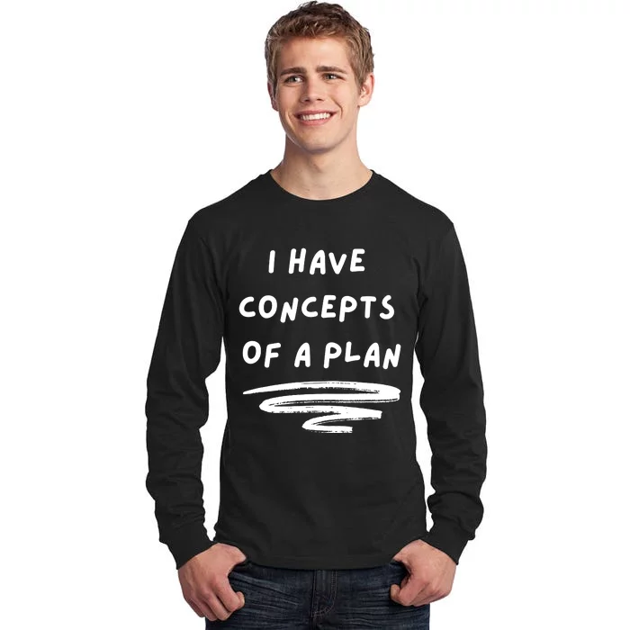 I Have Concepts Of A Plan Tall Long Sleeve T-Shirt