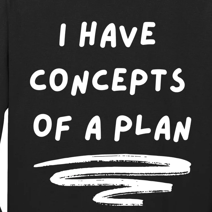 I Have Concepts Of A Plan Tall Long Sleeve T-Shirt