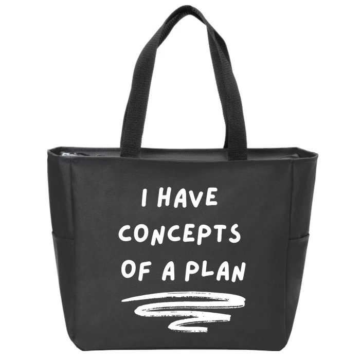 I Have Concepts Of A Plan Zip Tote Bag