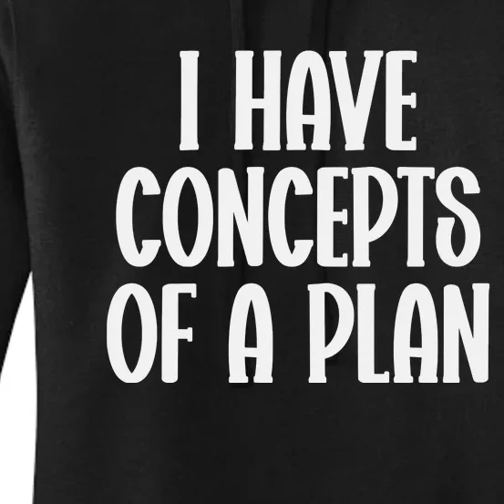 I Have Concepts Of A Plan Women's Pullover Hoodie