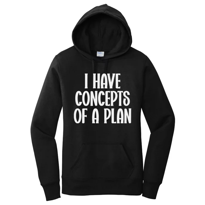 I Have Concepts Of A Plan Women's Pullover Hoodie