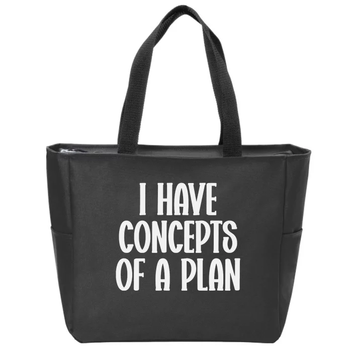 I Have Concepts Of A Plan Zip Tote Bag