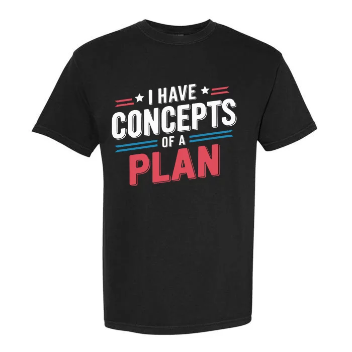 I Have Concepts Of A Plan Garment-Dyed Heavyweight T-Shirt