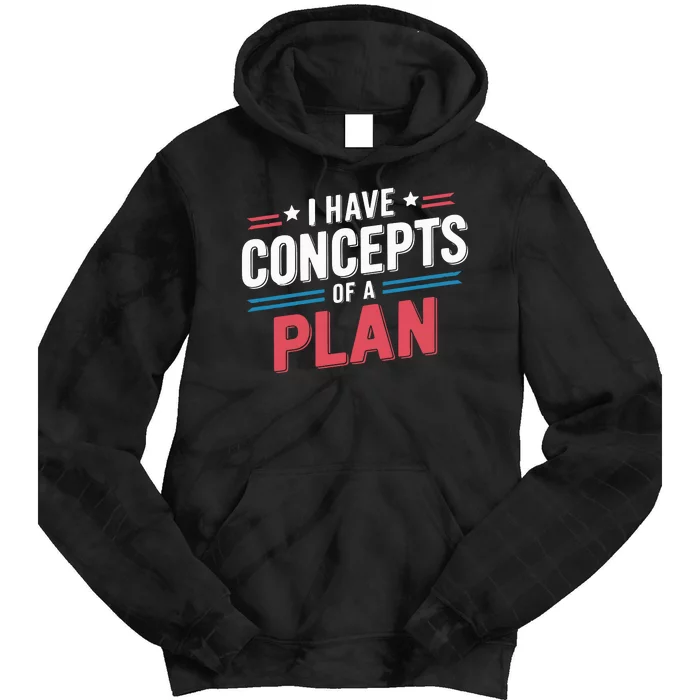 I Have Concepts Of A Plan Tie Dye Hoodie