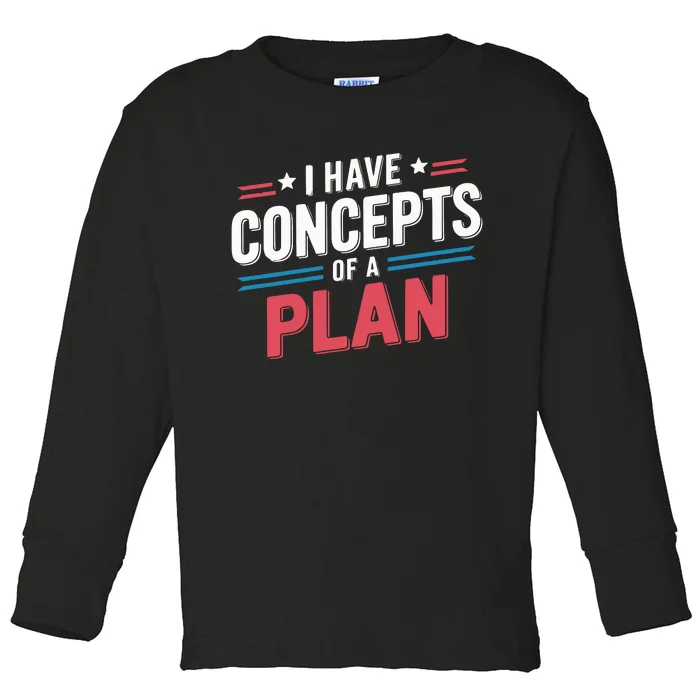 I Have Concepts Of A Plan Toddler Long Sleeve Shirt