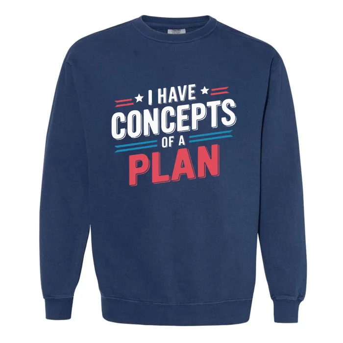 I Have Concepts Of A Plan Garment-Dyed Sweatshirt