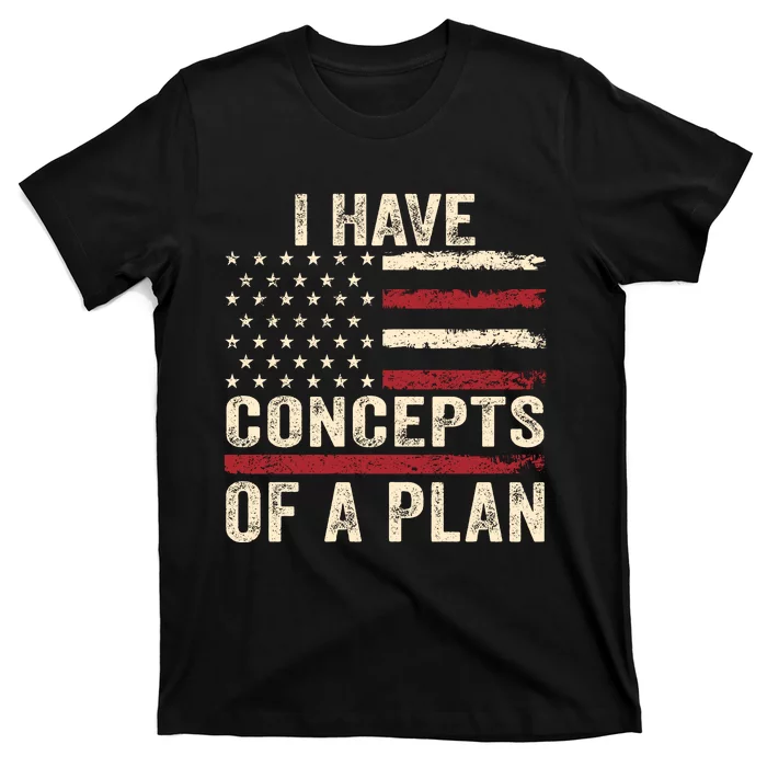 I Have Concepts Of A Plan T-Shirt