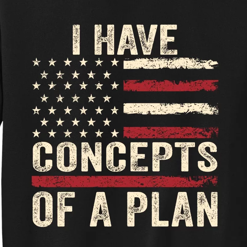 I Have Concepts Of A Plan Tall Sweatshirt