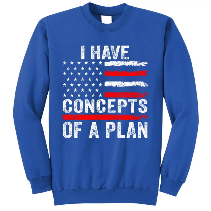 I Have Concepts Of A Plan Sweatshirt