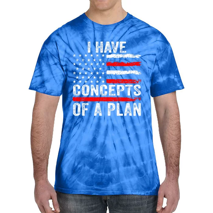 I Have Concepts Of A Plan Tie-Dye T-Shirt