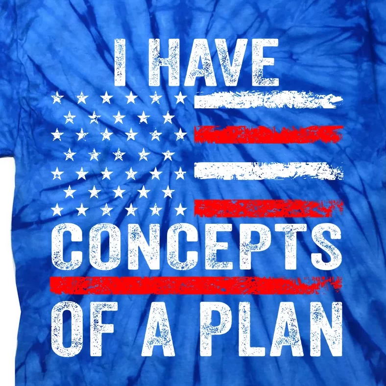 I Have Concepts Of A Plan Tie-Dye T-Shirt