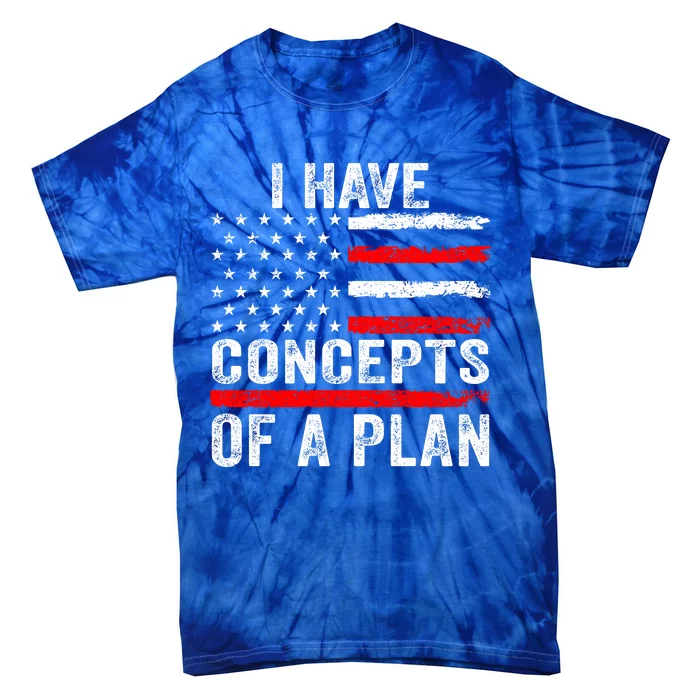 I Have Concepts Of A Plan Tie-Dye T-Shirt