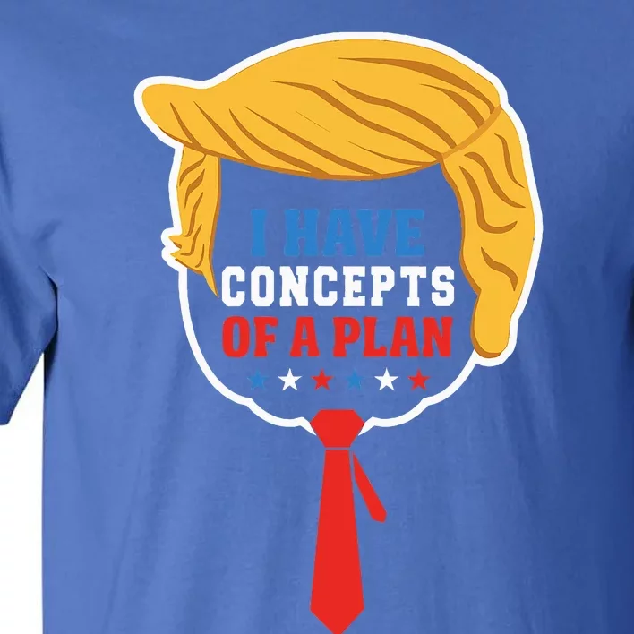 I Have Concepts Of A Plan Trump Harris Debate Tall T-Shirt