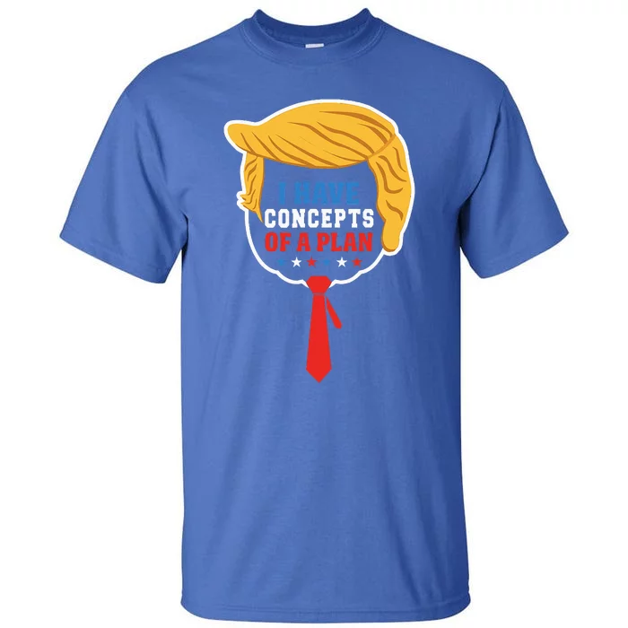 I Have Concepts Of A Plan Trump Harris Debate Tall T-Shirt