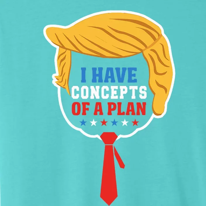 I Have Concepts Of A Plan Trump Harris Debate ChromaSoft Performance T-Shirt