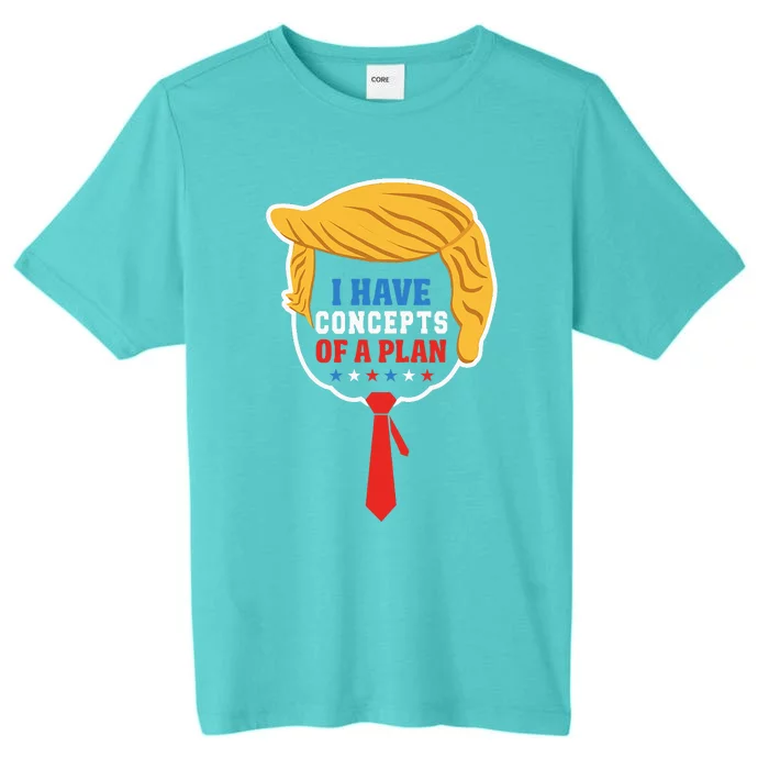 I Have Concepts Of A Plan Trump Harris Debate ChromaSoft Performance T-Shirt