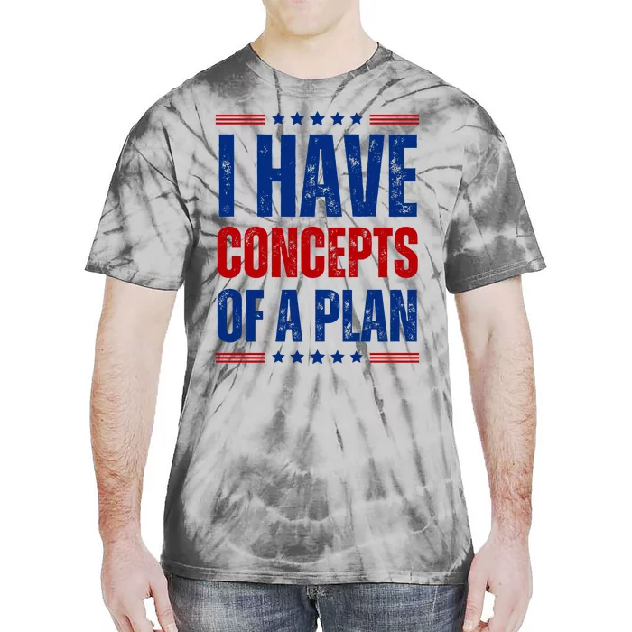 I Have Concepts Of A Plan Tie-Dye T-Shirt