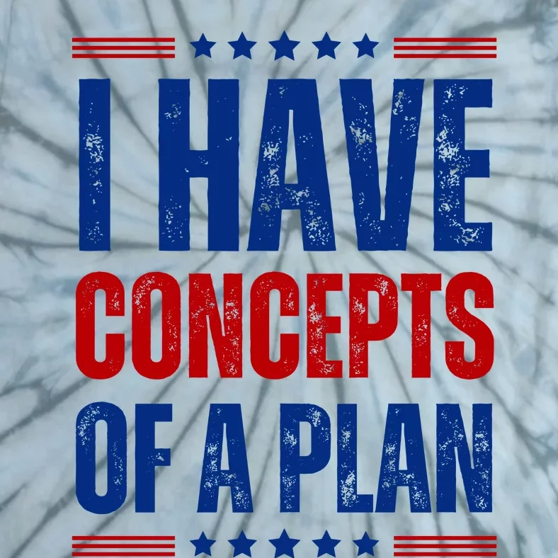 I Have Concepts Of A Plan Tie-Dye T-Shirt