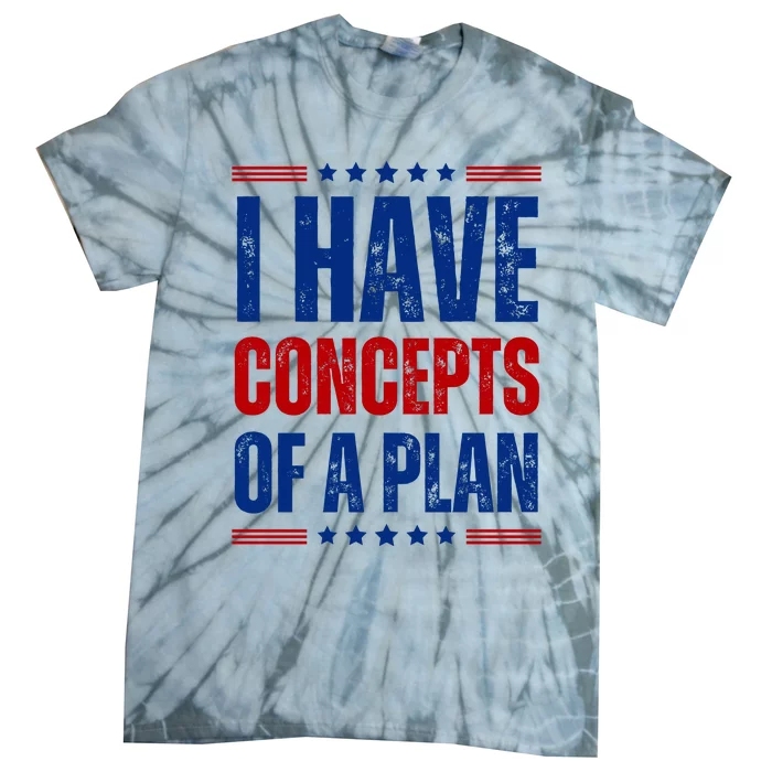 I Have Concepts Of A Plan Tie-Dye T-Shirt