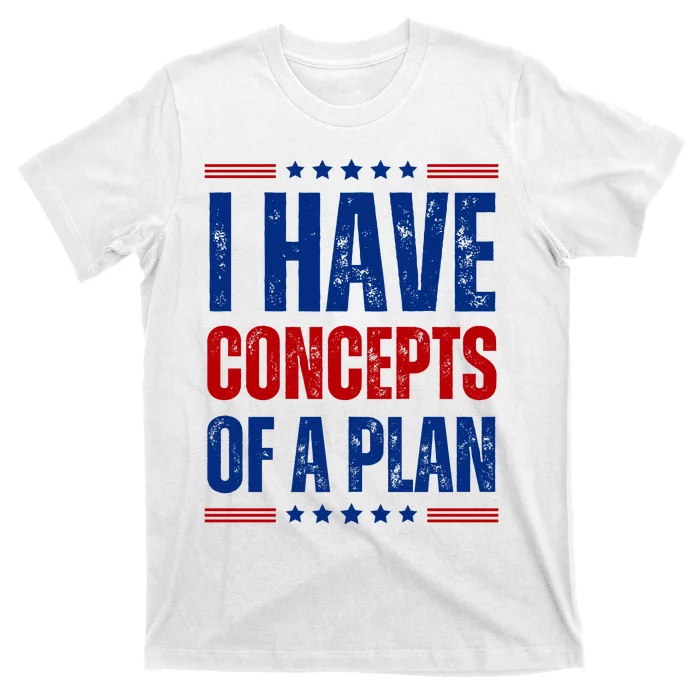 I Have Concepts Of A Plan T-Shirt