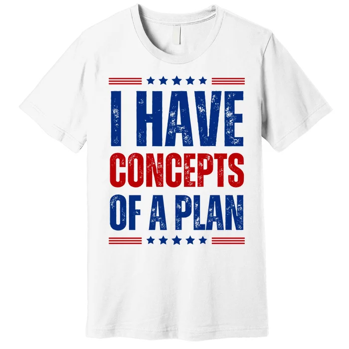 I Have Concepts Of A Plan Premium T-Shirt