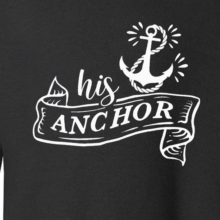 I’M Her Captain I’M His Anchor Sea Lover Matching Couple Toddler Sweatshirt