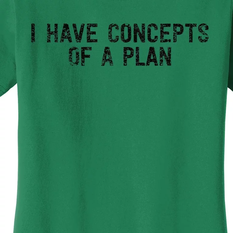 I Have Concepts Of A Plan Political 2024 Gift Women's T-Shirt