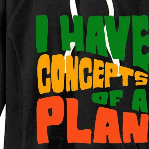 I Have Concepts Of A Plan Women's Fleece Hoodie