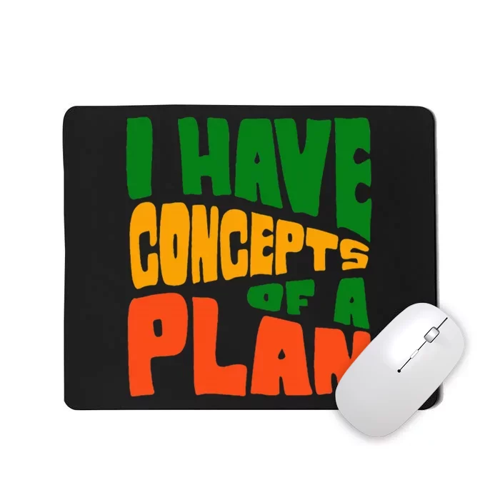 I Have Concepts Of A Plan Mousepad