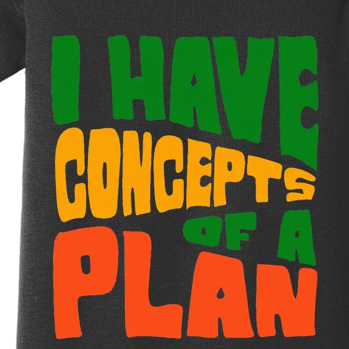 I Have Concepts Of A Plan Baby Bodysuit