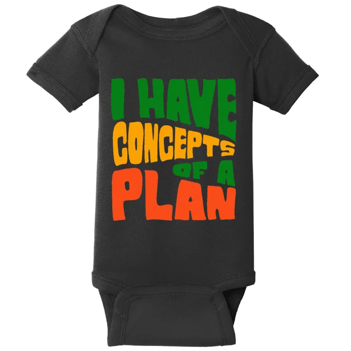 I Have Concepts Of A Plan Baby Bodysuit